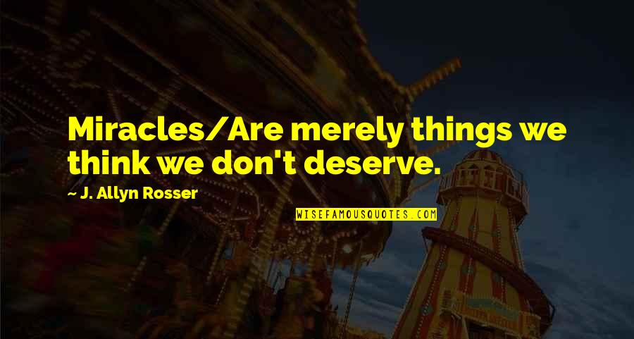 Funmilayo Kuti Quotes By J. Allyn Rosser: Miracles/Are merely things we think we don't deserve.