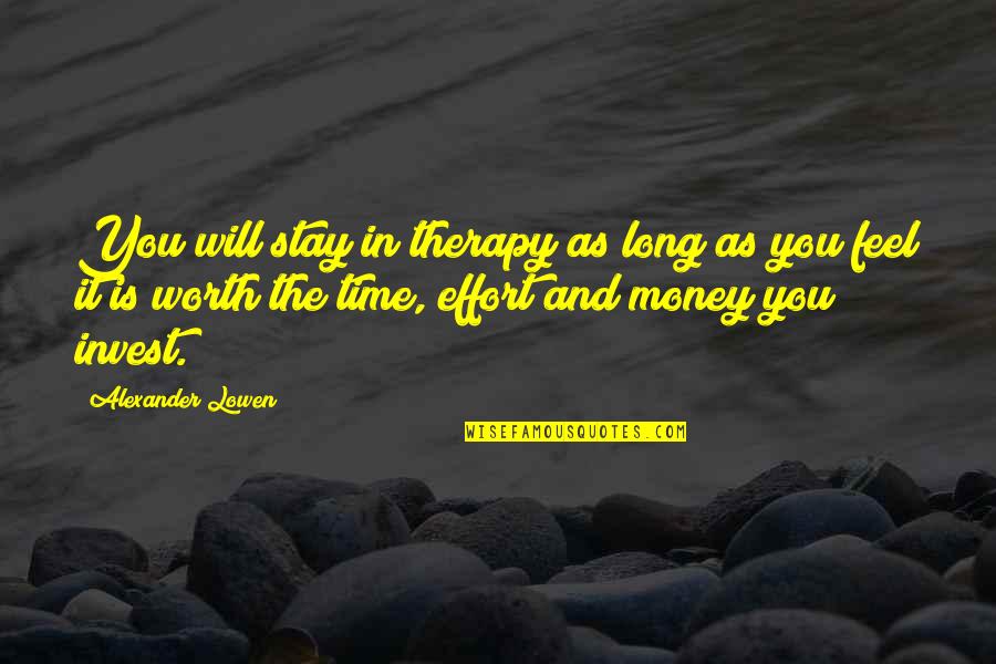 Funmilayo Ransome Quotes By Alexander Lowen: You will stay in therapy as long as Funmilayo Ransome Quotes By Alexander Lowen: You will stay in therapy as long as