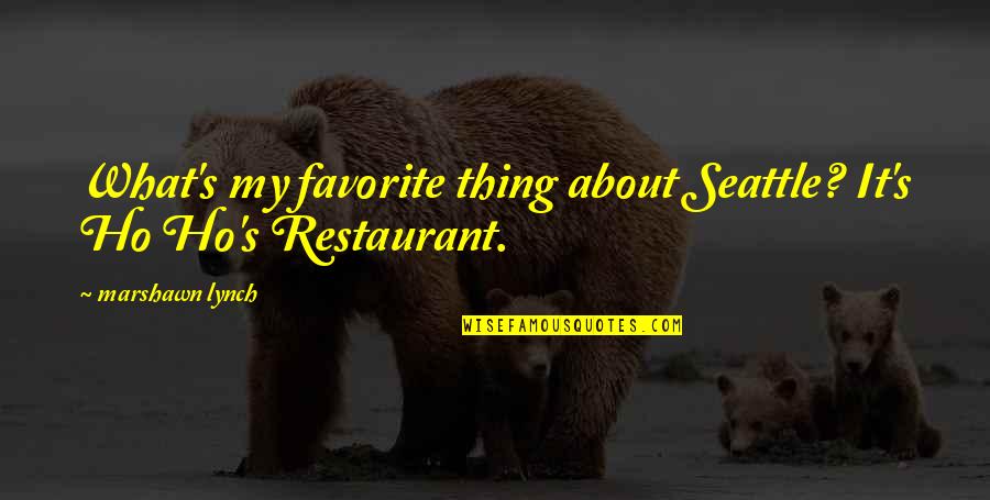 Funmilayo Ransome Quotes By Marshawn Lynch: What's my favorite thing about Seattle? It's Ho Funmilayo Ransome Quotes By Marshawn Lynch: What's my favorite thing about Seattle? It's Ho