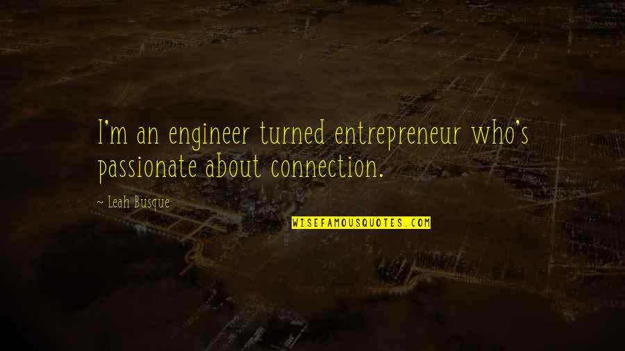 Funnel Cake Quotes By Leah Busque: I'm an engineer turned entrepreneur who's passionate about