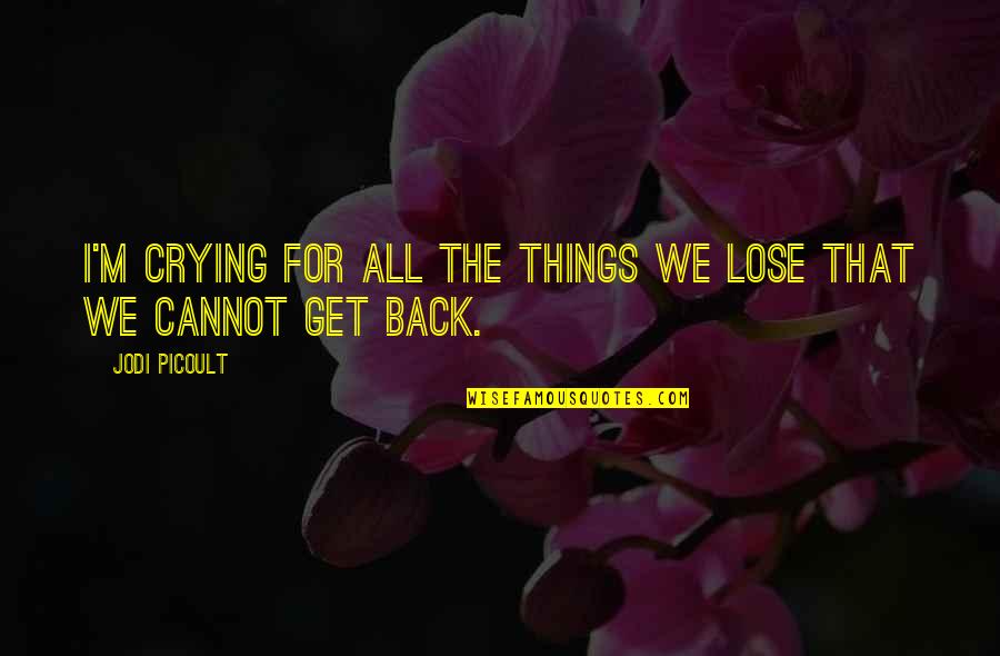 Funneled Cervix Quotes By Jodi Picoult: I'm crying for all the things we lose
