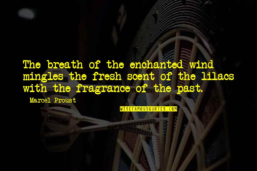Funneled Smoke Quotes By Marcel Proust: The breath of the enchanted wind mingles the
