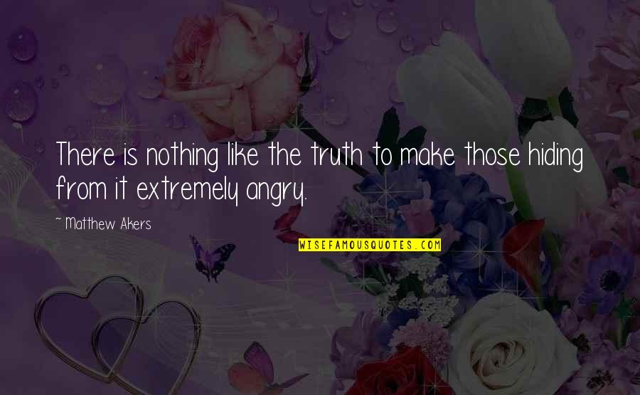 Funnelled Quotes By Matthew Akers: There is nothing like the truth to make