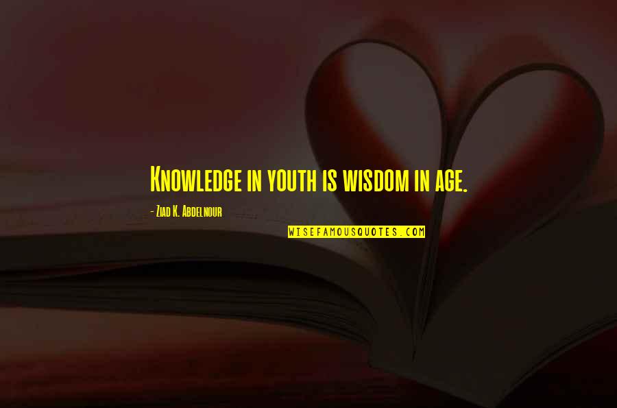 Funnels For Cooking Quotes By Ziad K. Abdelnour: Knowledge in youth is wisdom in age.