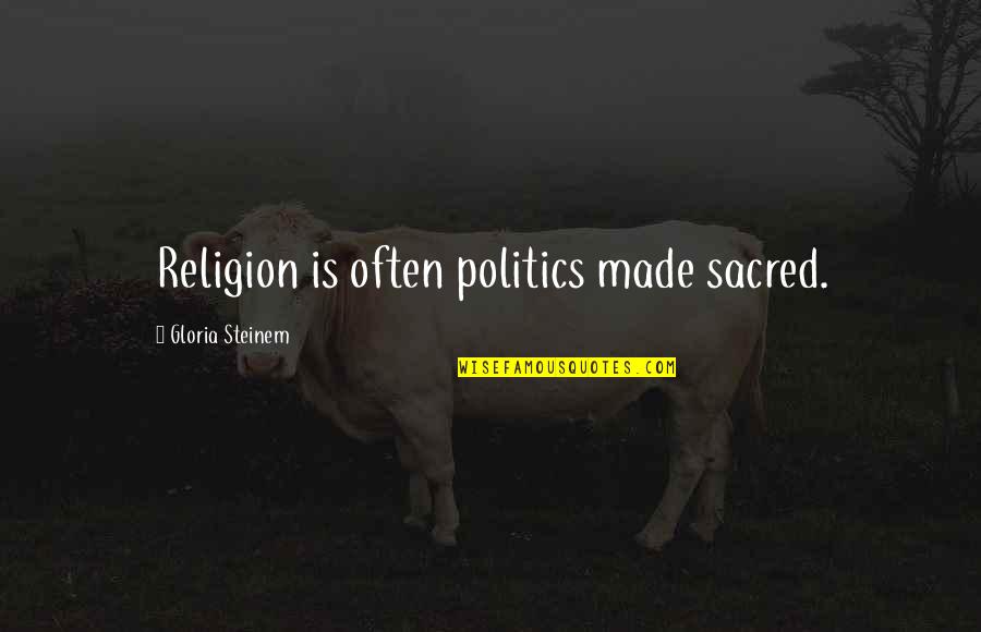 Funnetwork Quotes By Gloria Steinem: Religion is often politics made sacred.