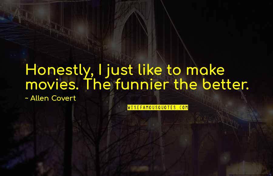 Funnier Quotes By Allen Covert: Honestly, I just like to make movies. The