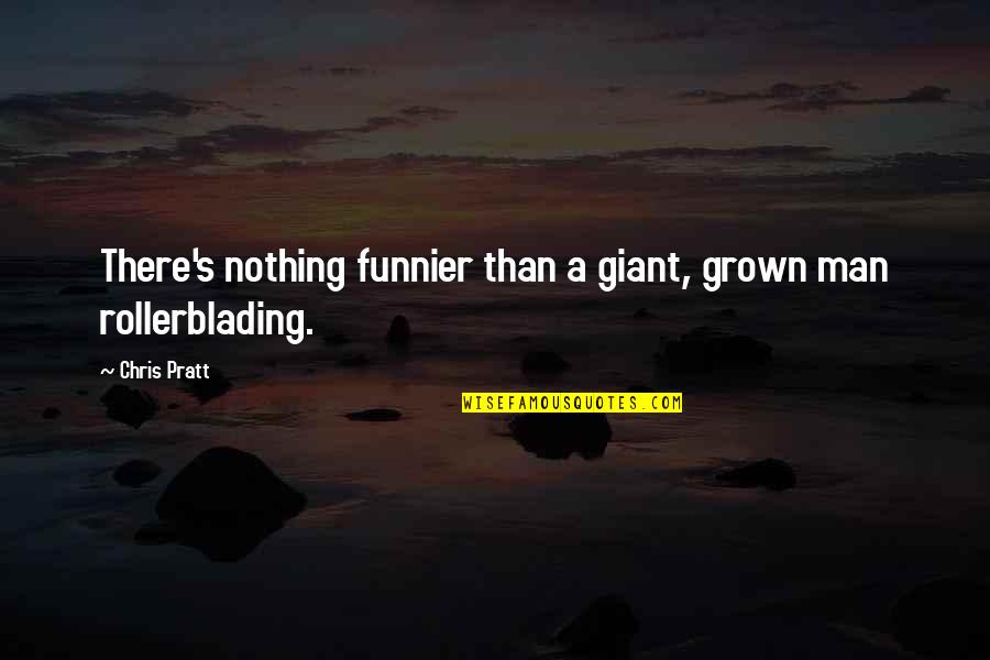Funnier Quotes By Chris Pratt: There's nothing funnier than a giant, grown man