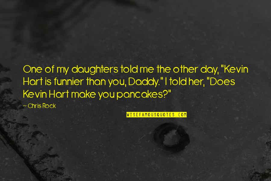 Funnier Quotes By Chris Rock: One of my daughters told me the other