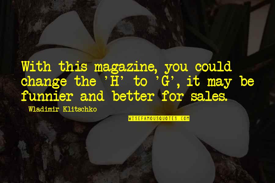 Funnier Quotes By Wladimir Klitschko: With this magazine, you could change the 'H'