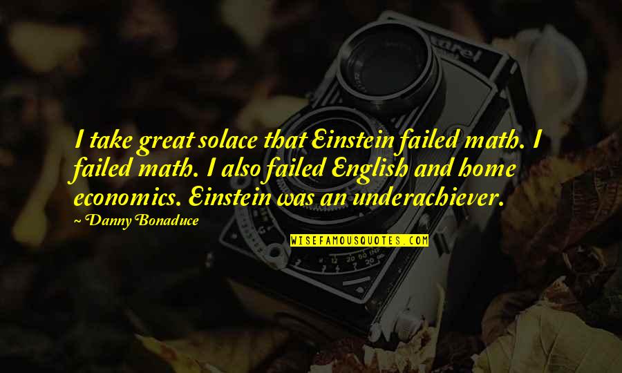 Funnies Quotes By Danny Bonaduce: I take great solace that Einstein failed math.