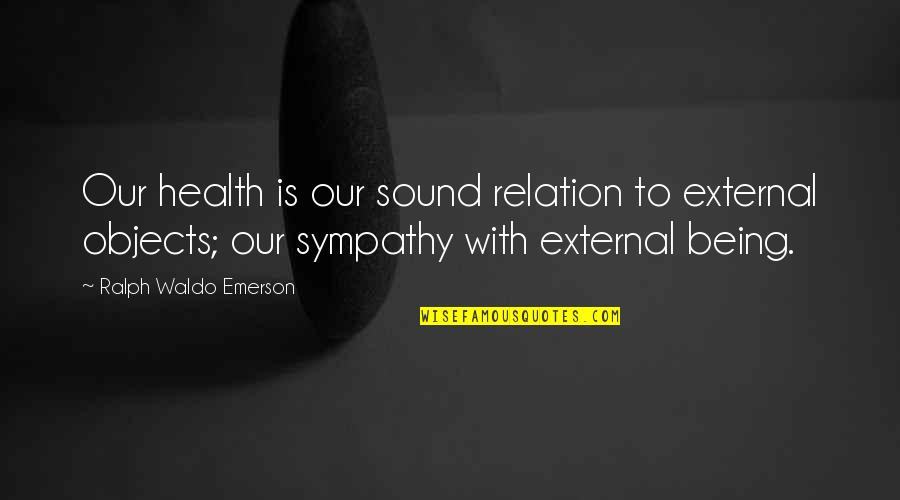 Funnies Quotes By Ralph Waldo Emerson: Our health is our sound relation to external Funnies Quotes By Ralph Waldo Emerson: Our health is our sound relation to external