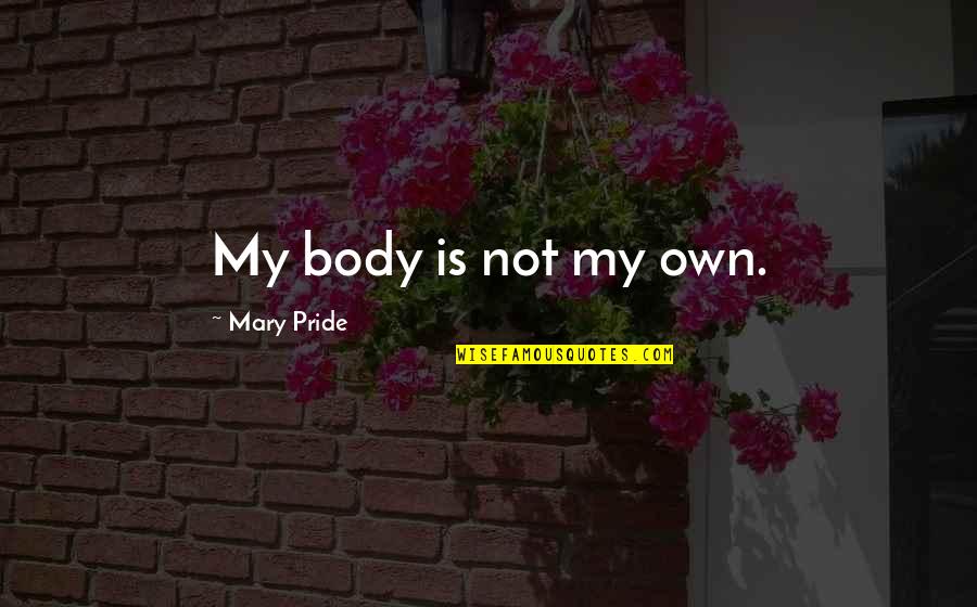 Funniest 2 Chainz Quotes By Mary Pride: My body is not my own. Funniest 2 Chainz Quotes By Mary Pride: My body is not my own.