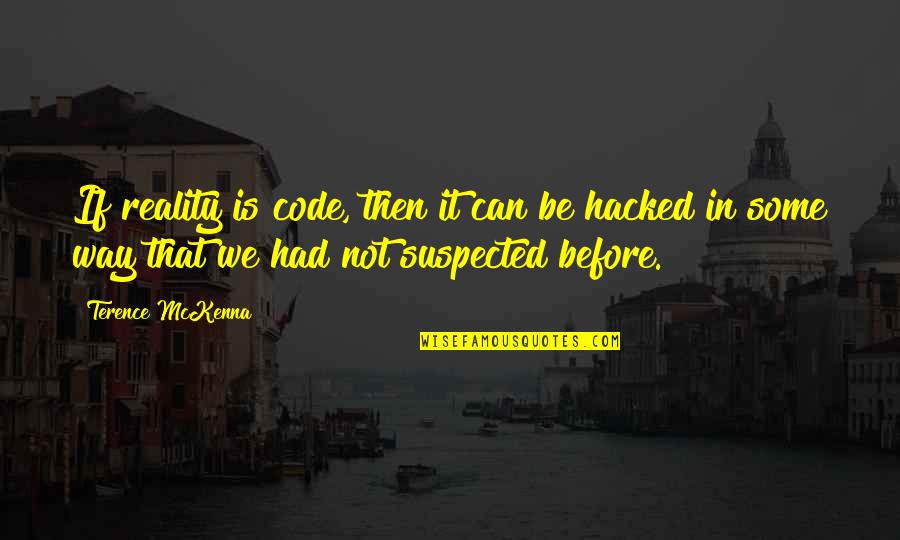 Funniest Aa Quotes By Terence McKenna: If reality is code, then it can be Funniest Aa Quotes By Terence McKenna: If reality is code, then it can be