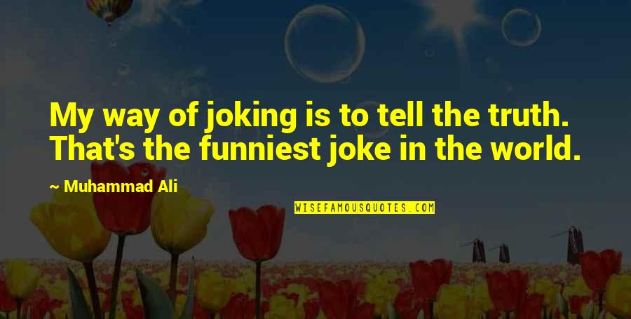 Funniest Ali G Quotes By Muhammad Ali: My way of joking is to tell the