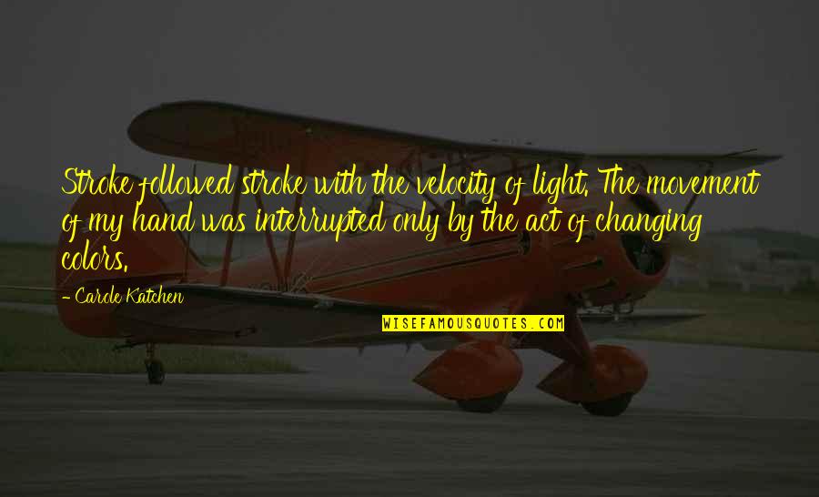 Funniest Always Sunny In Philadelphia Quotes By Carole Katchen: Stroke followed stroke with the velocity of light. Funniest Always Sunny In Philadelphia Quotes By Carole Katchen: Stroke followed stroke with the velocity of light.