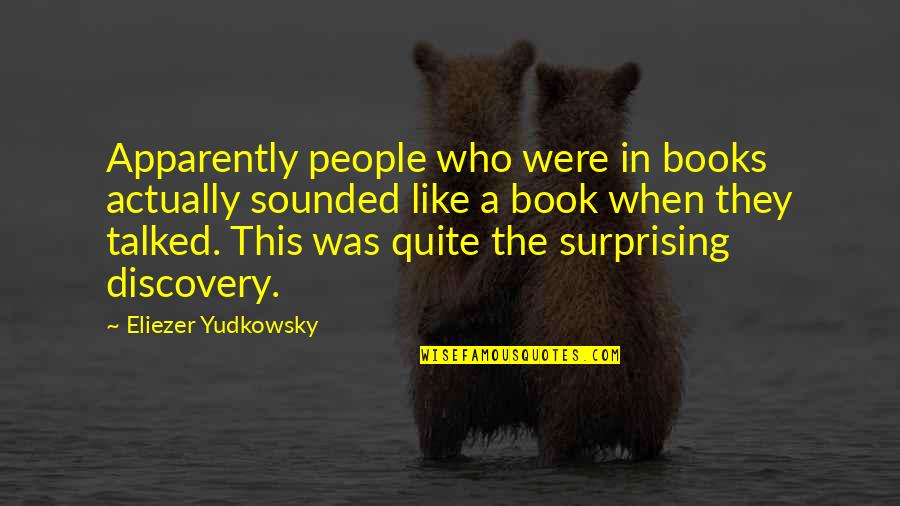 Funniest Avgn Quotes By Eliezer Yudkowsky: Apparently people who were in books actually sounded Funniest Avgn Quotes By Eliezer Yudkowsky: Apparently people who were in books actually sounded