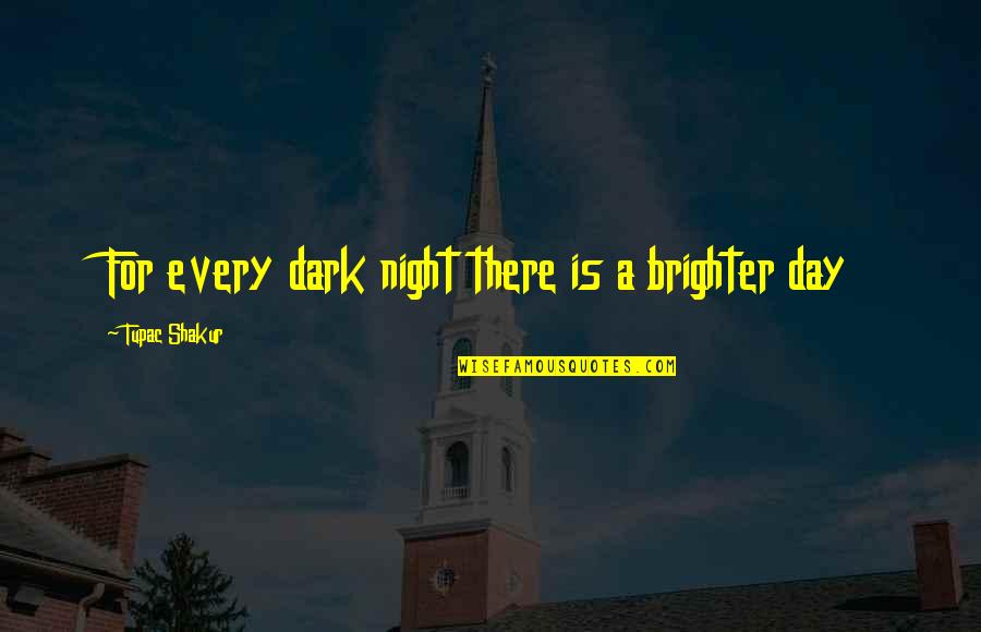 Funniest Bedtime Quotes By Tupac Shakur: For every dark night there is a brighter