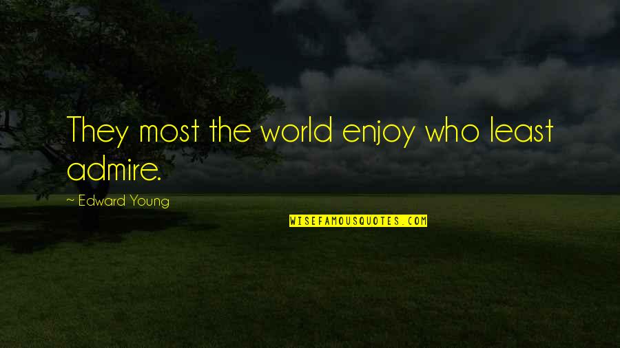 Funniest Brother Quotes By Edward Young: They most the world enjoy who least admire.