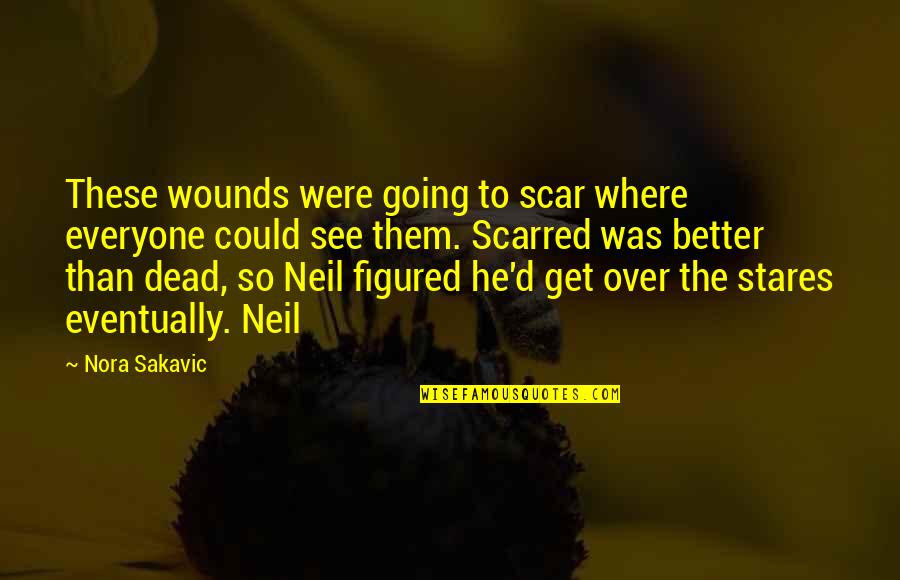 Funniest Bubbles Quotes By Nora Sakavic: These wounds were going to scar where everyone Funniest Bubbles Quotes By Nora Sakavic: These wounds were going to scar where everyone