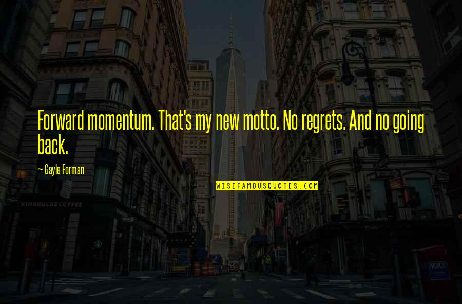 Funniest Bumper Sticker Quotes By Gayle Forman: Forward momentum. That's my new motto. No regrets.