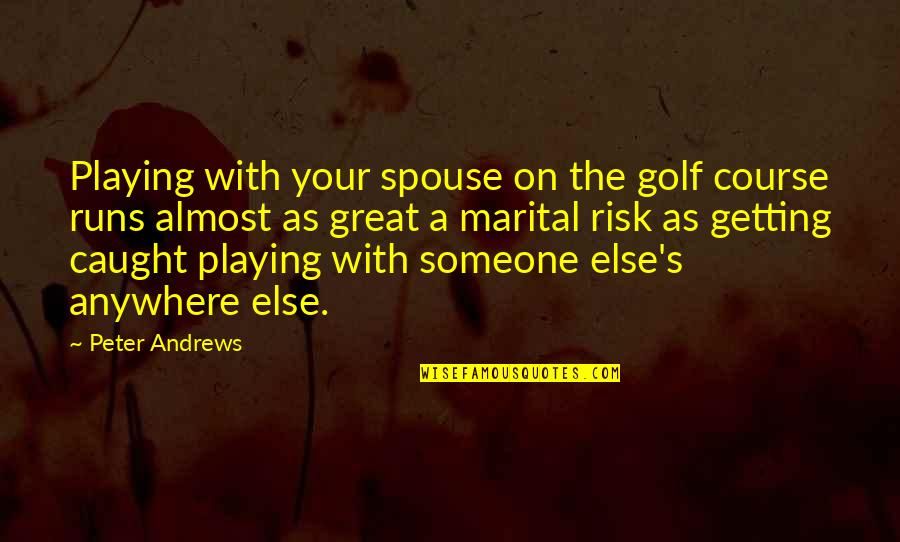 Funniest Coach Hines Quotes By Peter Andrews: Playing with your spouse on the golf course