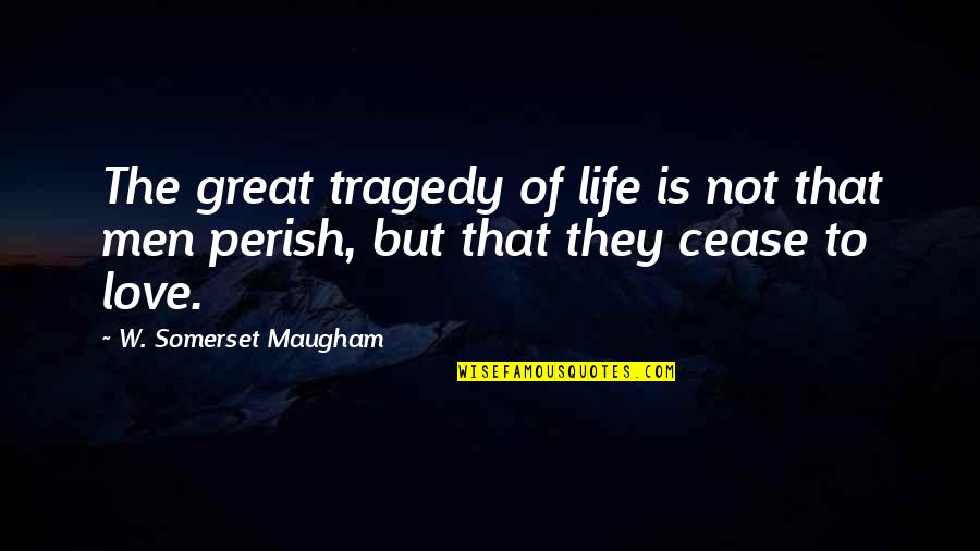Funniest Craziest Quotes By W. Somerset Maugham: The great tragedy of life is not that