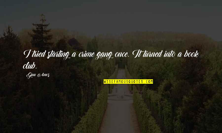 Funniest Dana Scully Quotes By Gina Amos: I tried starting a crime gang once. It