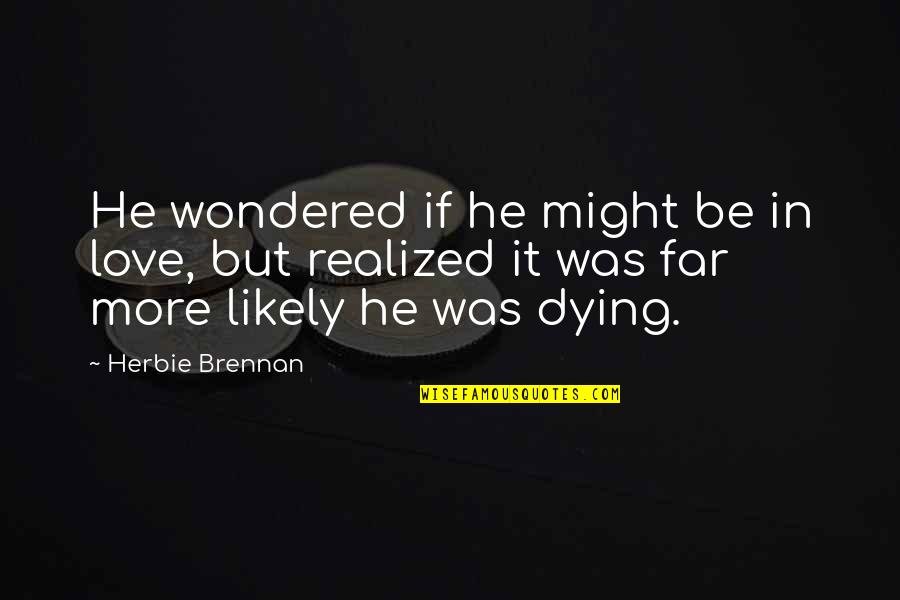 Funniest Drunk Quotes By Herbie Brennan: He wondered if he might be in love,