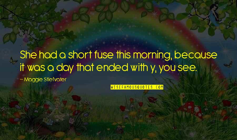 Funniest Elmer Fudd Quotes By Maggie Stiefvater: She had a short fuse this morning, because Funniest Elmer Fudd Quotes By Maggie Stiefvater: She had a short fuse this morning, because
