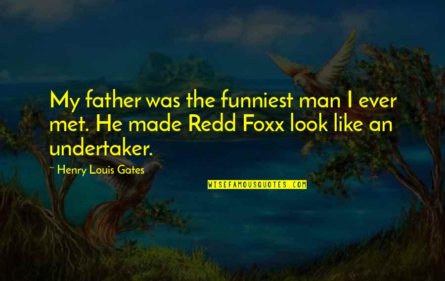 Funniest Father Quotes By Henry Louis Gates: My father was the funniest man I ever