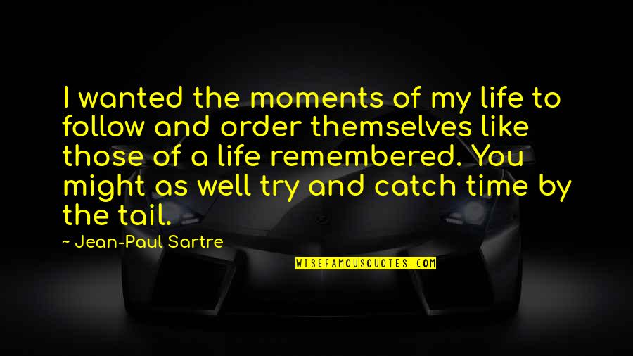 Funniest Food Quotes By Jean-Paul Sartre: I wanted the moments of my life to