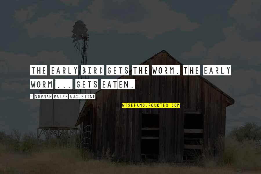 Funniest Food Quotes By Norman Ralph Augustine: The early bird gets the worm. The early