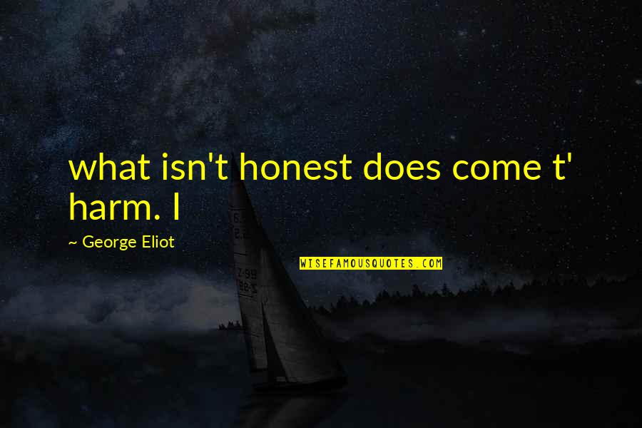 Funniest Football Quotes By George Eliot: what isn't honest does come t' harm. I