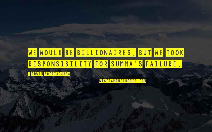 Funniest Frat Quotes By Edwin Soeryadjaya: We would be billionaires, but we took responsibility