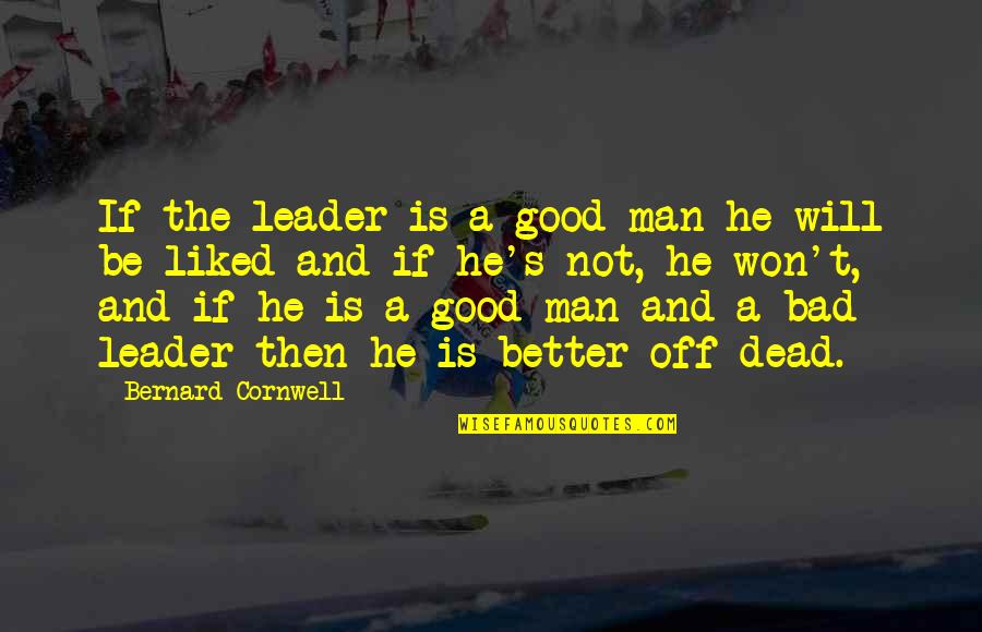 Funniest Grunt Quotes By Bernard Cornwell: If the leader is a good man he Funniest Grunt Quotes By Bernard Cornwell: If the leader is a good man he