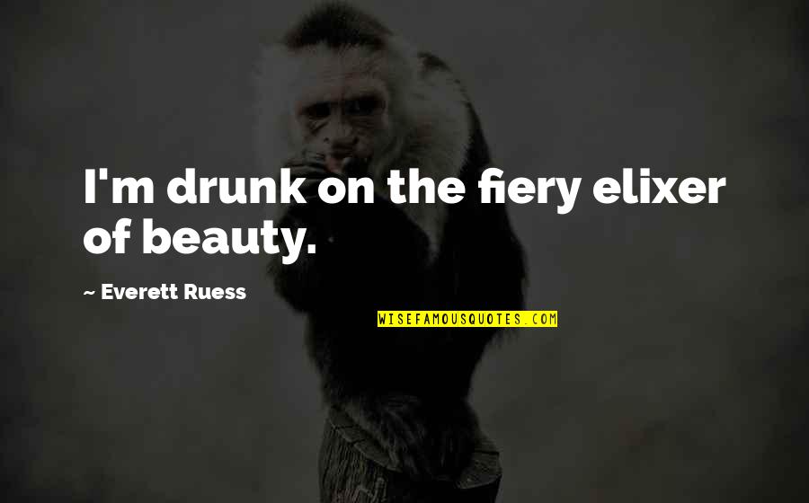 Funniest Grunt Quotes By Everett Ruess: I'm drunk on the fiery elixer of beauty. Funniest Grunt Quotes By Everett Ruess: I'm drunk on the fiery elixer of beauty.