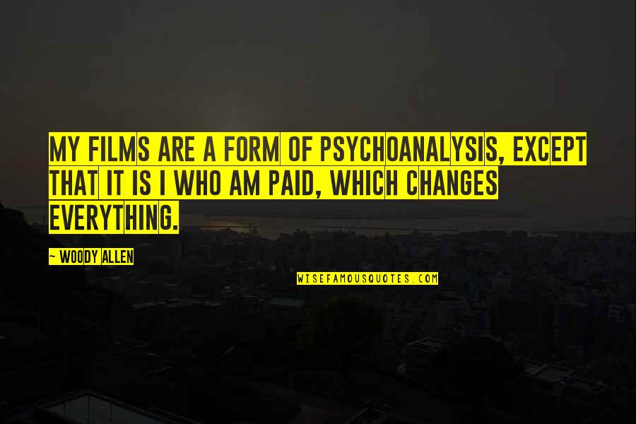 Funniest Grunt Quotes By Woody Allen: My films are a form of psychoanalysis, except Funniest Grunt Quotes By Woody Allen: My films are a form of psychoanalysis, except