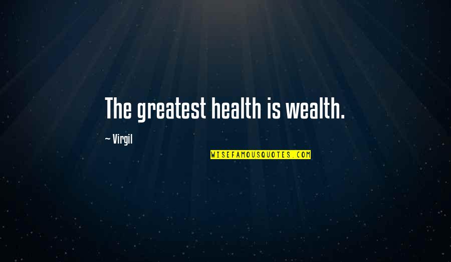 Funniest Gymnastics Quotes By Virgil: The greatest health is wealth.
