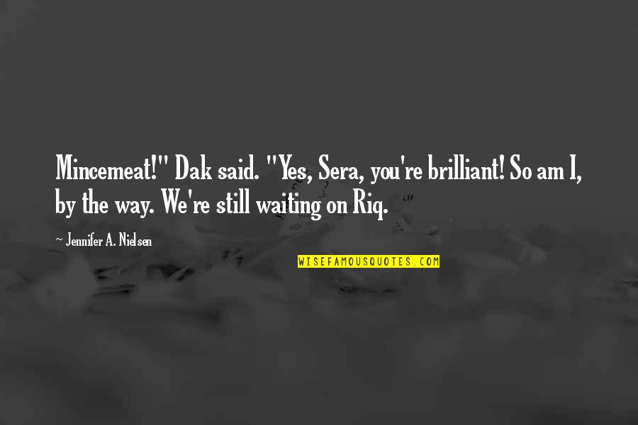 Funniest Hsm Quotes By Jennifer A. Nielsen: Mincemeat!" Dak said. "Yes, Sera, you're brilliant! So Funniest Hsm Quotes By Jennifer A. Nielsen: Mincemeat!" Dak said. "Yes, Sera, you're brilliant! So