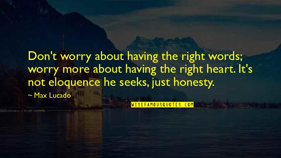Funniest Humor Quotes By Max Lucado: Don't worry about having the right words; worry Funniest Humor Quotes By Max Lucado: Don't worry about having the right words; worry
