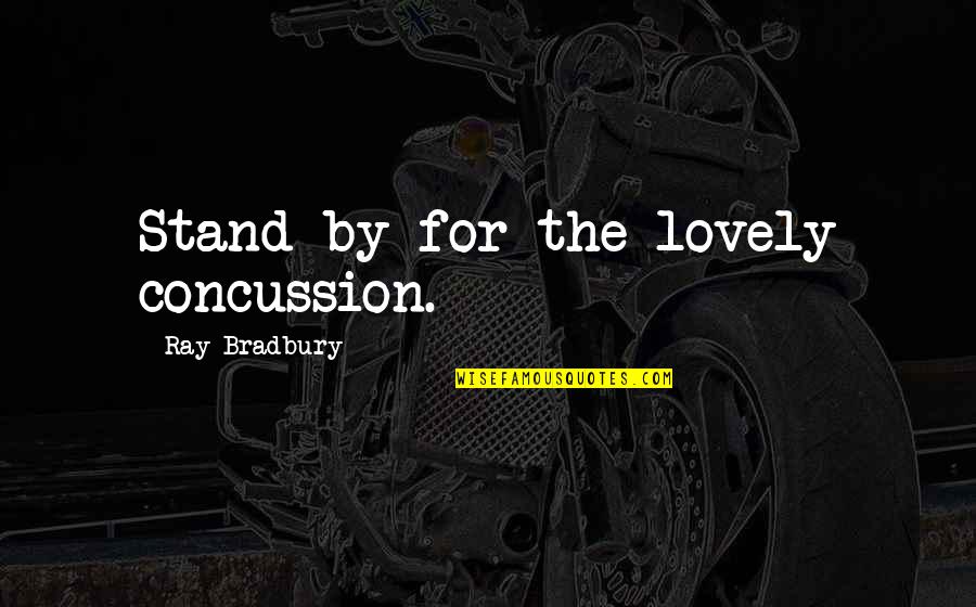 Funniest Jd Scrubs Quotes By Ray Bradbury: Stand by for the lovely concussion. Funniest Jd Scrubs Quotes By Ray Bradbury: Stand by for the lovely concussion.