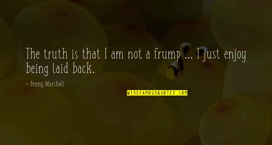 Funniest Jojo Quotes By Penny Marshall: The truth is that I am not a Funniest Jojo Quotes By Penny Marshall: The truth is that I am not a