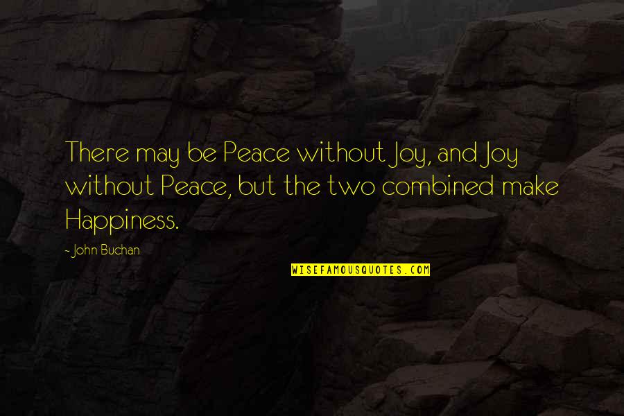 Funniest Krieg Quotes By John Buchan: There may be Peace without Joy, and Joy