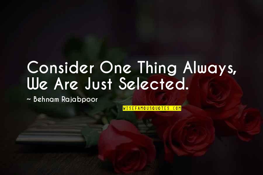 Funniest Kurt Hummel Quotes By Behnam Rajabpoor: Consider One Thing Always, We Are Just Selected. Funniest Kurt Hummel Quotes By Behnam Rajabpoor: Consider One Thing Always, We Are Just Selected.