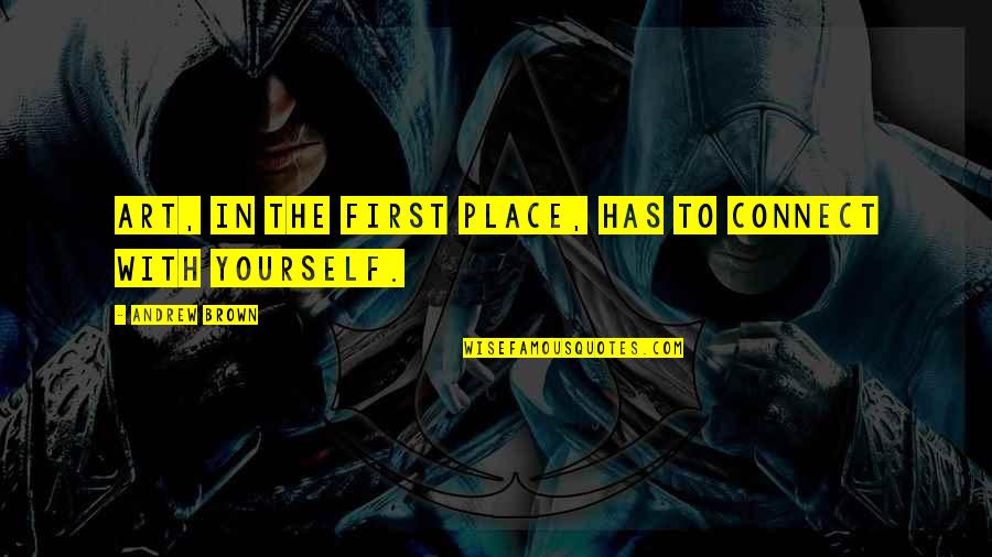 Funniest Lucifer Quotes By Andrew Brown: Art, in the first place, has to connect Funniest Lucifer Quotes By Andrew Brown: Art, in the first place, has to connect
