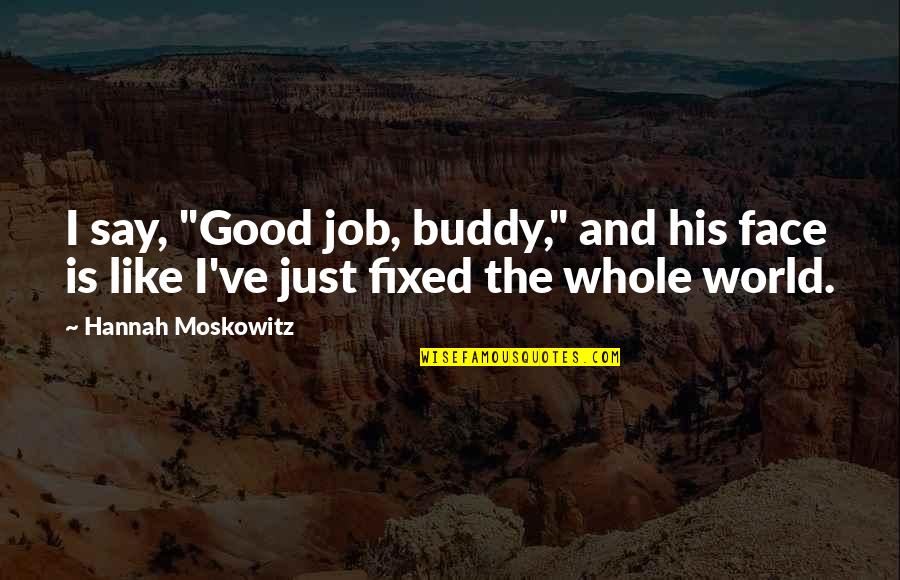 Funniest Mcnasty Quotes By Hannah Moskowitz: I say, "Good job, buddy," and his face