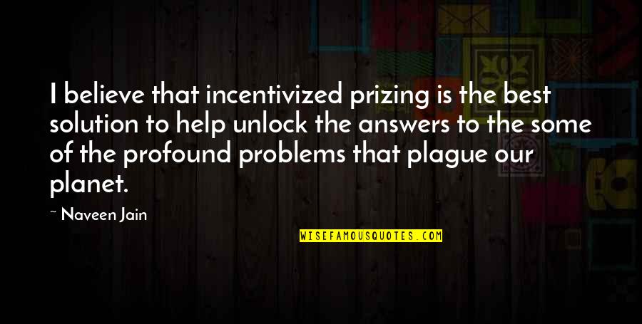 Funniest Mormon Quotes By Naveen Jain: I believe that incentivized prizing is the best