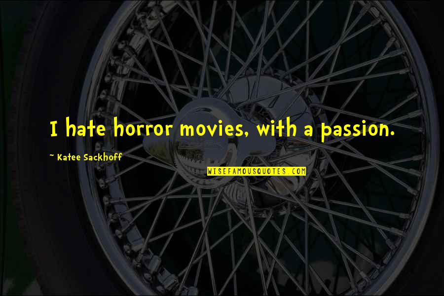 Funniest Nasty Quotes By Katee Sackhoff: I hate horror movies, with a passion.