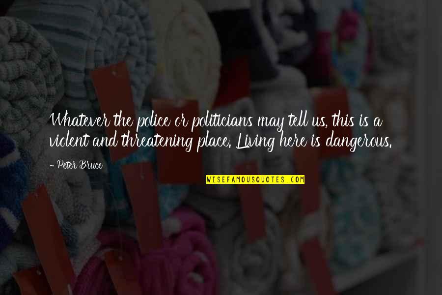 Funniest Political Quotes By Peter Bruce: Whatever the police or politicians may tell us,