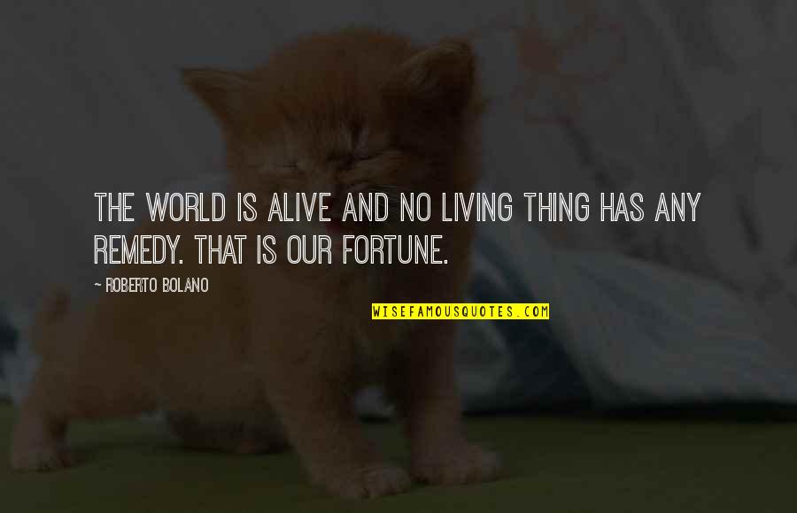 Funniest Political Quotes By Roberto Bolano: The world is alive and no living thing